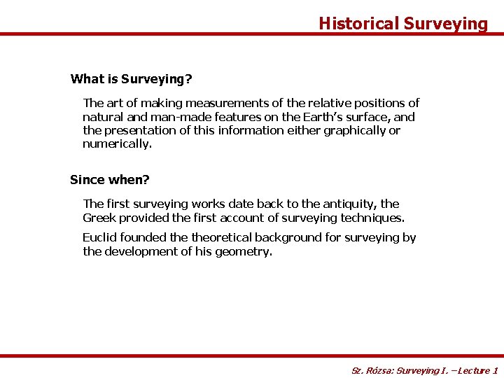 Historical Surveying What is Surveying? The art of making measurements of the relative positions