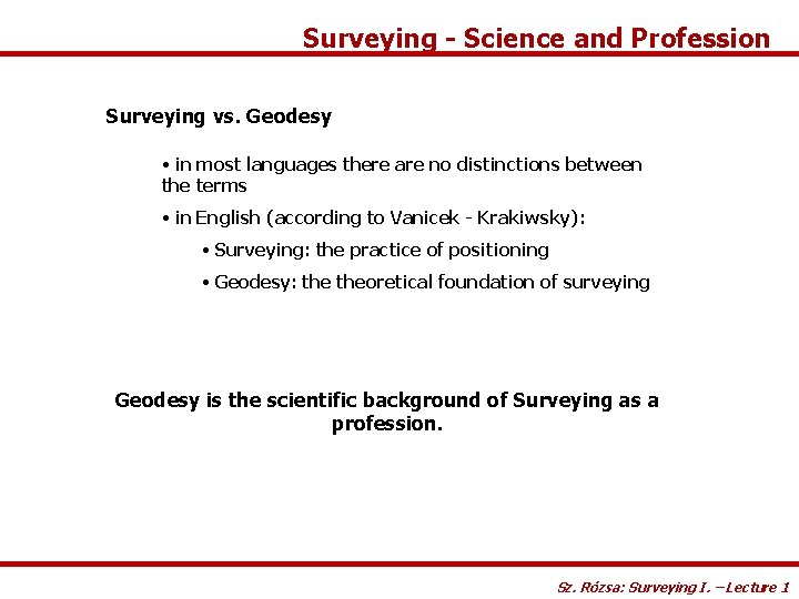 Surveying - Science and Profession Surveying vs. Geodesy • in most languages there are