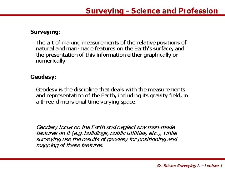 Surveying - Science and Profession Surveying: The art of making measurements of the relative
