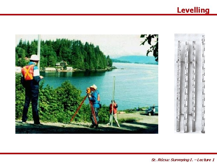 Levelling Sz. Rózsa: Surveying I. – Lecture 1 