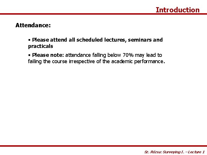 Introduction Attendance: • Please attend all scheduled lectures, seminars and practicals • Please note: