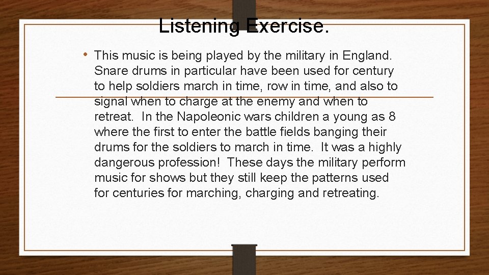 Listening Exercise. • This music is being played by the military in England. Snare