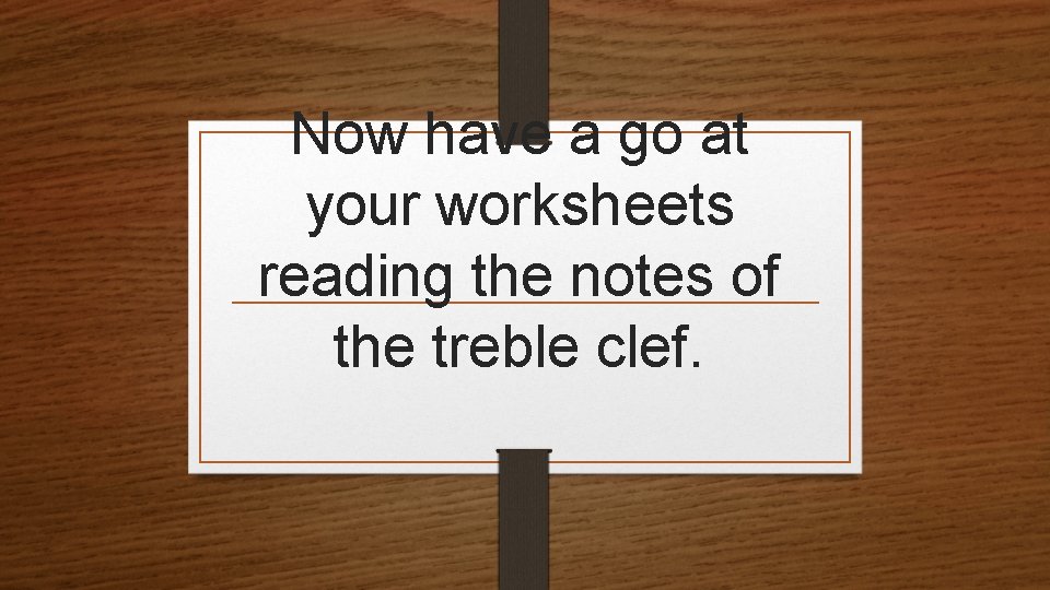 Now have a go at your worksheets reading the notes of the treble clef.