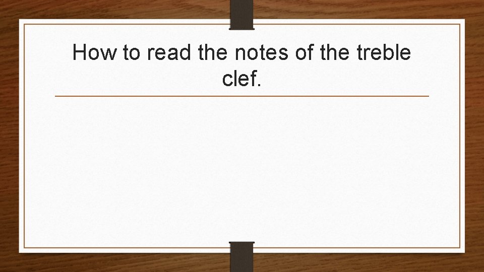 How to read the notes of the treble clef. 