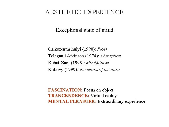 AESTHETIC PREFERENCE EXPERIENCE Exceptional state of mind Czikszentmihalyi (1990): Flow Telegan i Atkinson (1974):