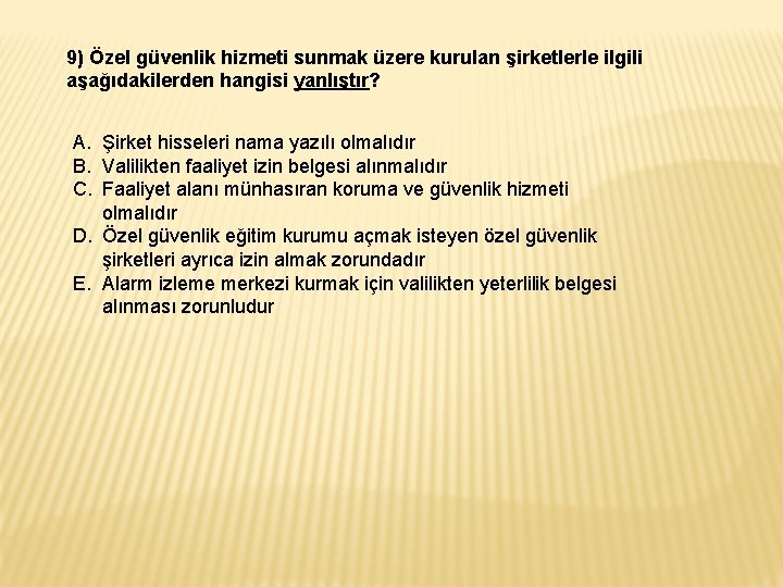 9) Özel güvenlik hizmeti sunmak üzere kurulan şirketlerle ilgili aşağıdakilerden hangisi yanlıştır? A. Şirket