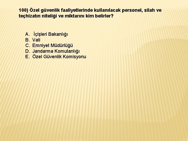 100) Özel güvenlik faaliyetlerinde kullanılacak personel, silah ve teçhizatın niteliği ve miktarını kim belirler?