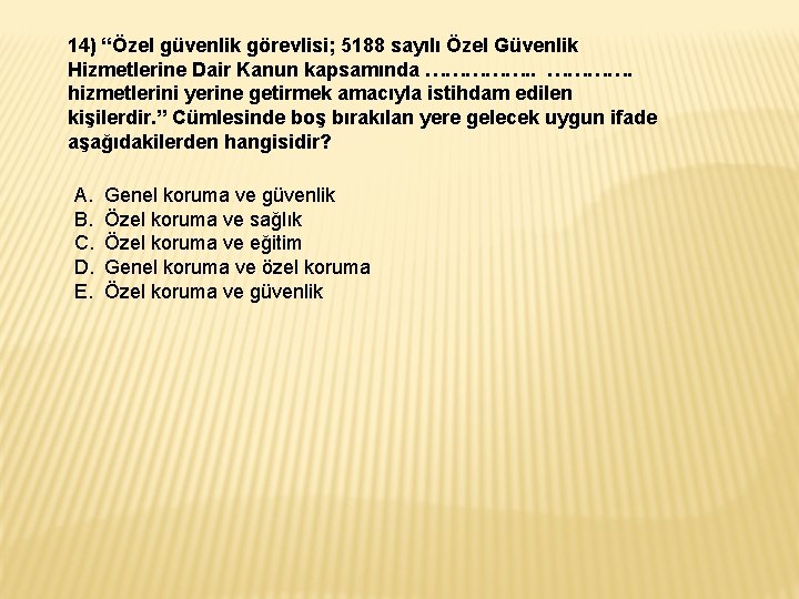 14) “Özel güvenlik görevlisi; 5188 sayılı Özel Güvenlik Hizmetlerine Dair Kanun kapsamında ……………. .