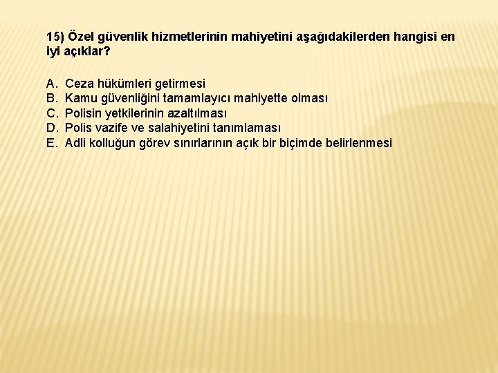 15) Özel güvenlik hizmetlerinin mahiyetini aşağıdakilerden hangisi en iyi açıklar? A. B. C. D.