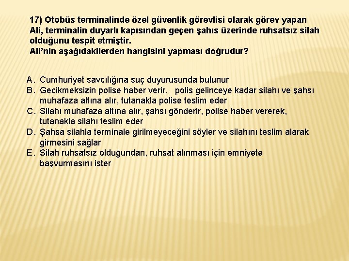 17) Otobüs terminalinde özel güvenlik görevlisi olarak görev yapan Ali, terminalin duyarlı kapısından geçen