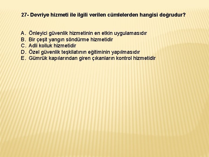 27 - Devriye hizmeti ile ilgili verilen cümlelerden hangisi doğrudur? A. B. C. D.