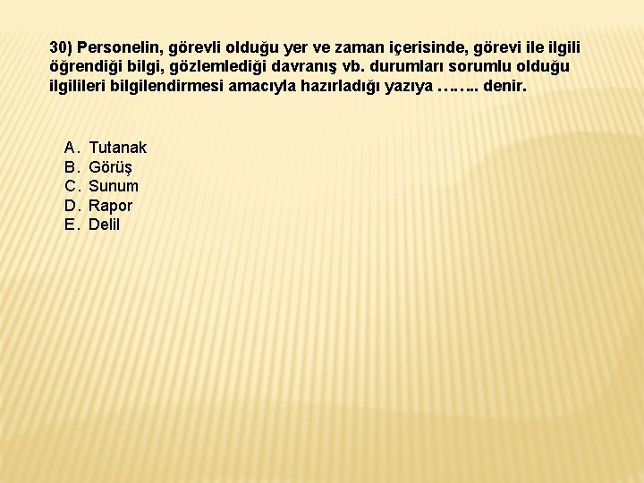 30) Personelin, görevli olduğu yer ve zaman içerisinde, görevi ile ilgili öğrendiği bilgi, gözlemlediği