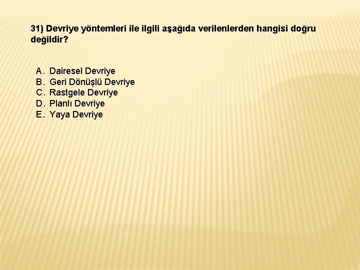 31) Devriye yöntemleri ile ilgili aşağıda verilenlerden hangisi doğru değildir? A. B. C. D. 31) Devriye yöntemleri ile ilgili aşağıda verilenlerden hangisi doğru değildir? A. B. C. D.