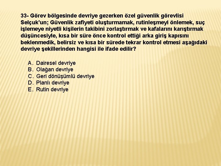 33 - Görev bölgesinde devriye gezerken özel güvenlik görevlisi Selçuk’un; Güvenlik zafiyeti oluşturmamak, rutinleşmeyi