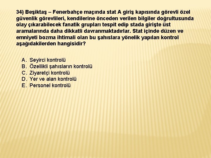 34) Beşiktaş – Fenerbahçe maçında stat A giriş kapısında görevli özel güvenlik görevlileri, kendilerine