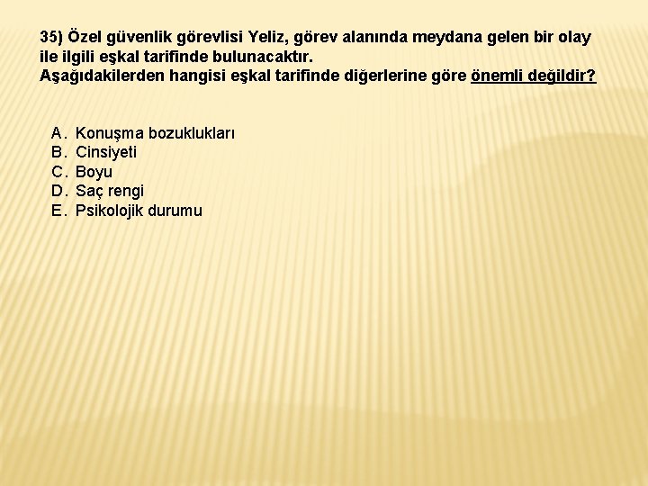 35) Özel güvenlik görevlisi Yeliz, görev alanında meydana gelen bir olay ile ilgili eşkal