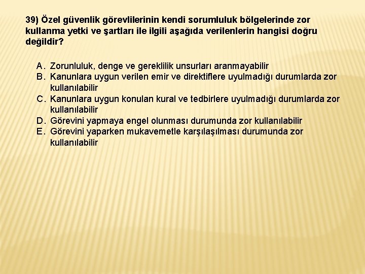 39) Özel güvenlik görevlilerinin kendi sorumluluk bölgelerinde zor kullanma yetki ve şartları ile ilgili