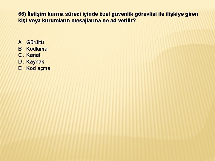 66) İletişim kurma süreci içinde özel güvenlik görevlisi ile ilişkiye giren kişi veya kurumların