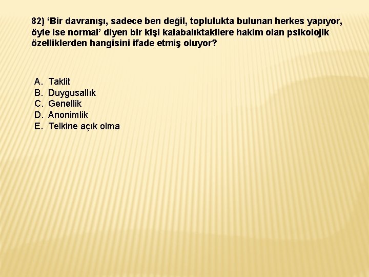 82) ‘Bir davranışı, sadece ben değil, toplulukta bulunan herkes yapıyor, öyle ise normal’ diyen