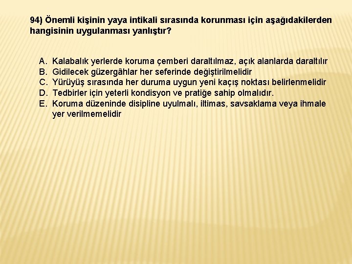 94) Önemli kişinin yaya intikali sırasında korunması için aşağıdakilerden hangisinin uygulanması yanlıştır? A. B.