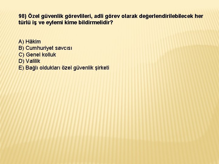 98) Özel güvenlik görevlileri, adli görev olarak değerlendirilebilecek her türlü iş ve eylemi kime 98) Özel güvenlik görevlileri, adli görev olarak değerlendirilebilecek her türlü iş ve eylemi kime