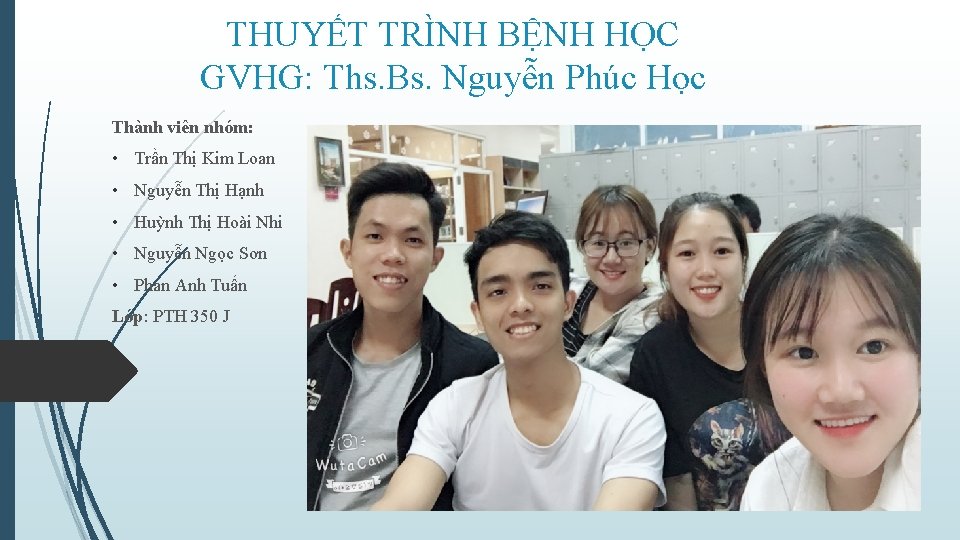 THUYẾT TRÌNH BỆNH HỌC GVHG: Ths. Bs. Nguyễn Phúc Học Thành viên nhóm: •
