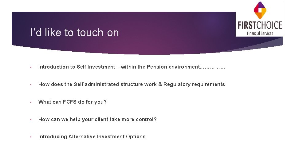 I’d like to touch on • Introduction to Self Investment – within the Pension