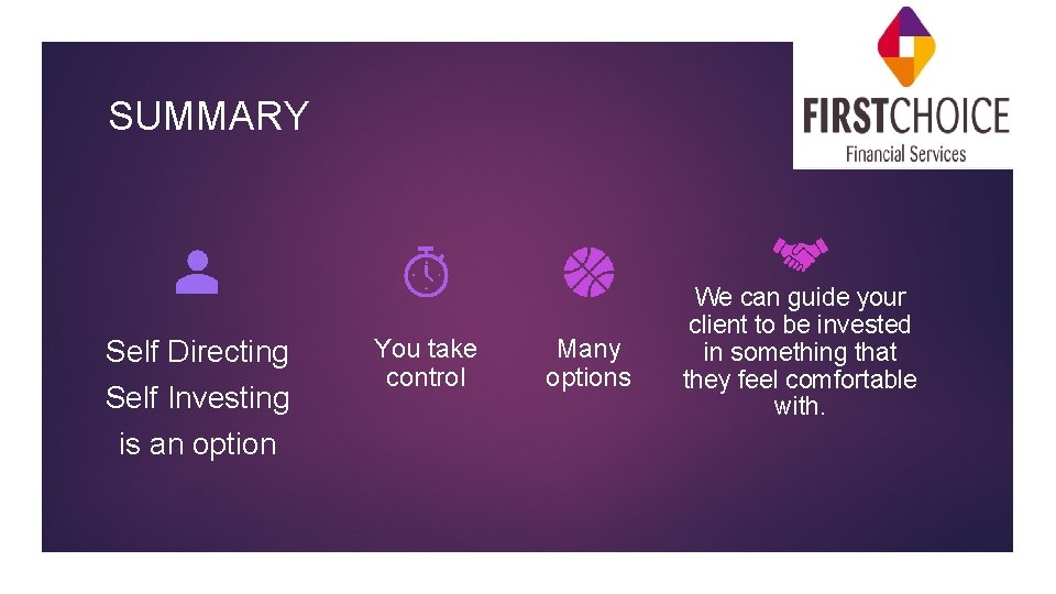 SUMMARY Self Directing Self Investing is an option You take control Many options We