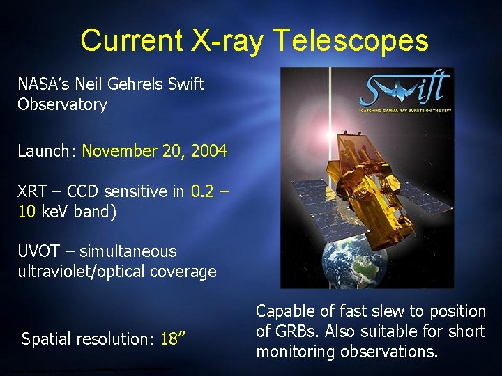 Current X-ray Telescopes NASA’s Neil Gehrels Swift Observatory Launch: November 20, 2004 XRT –