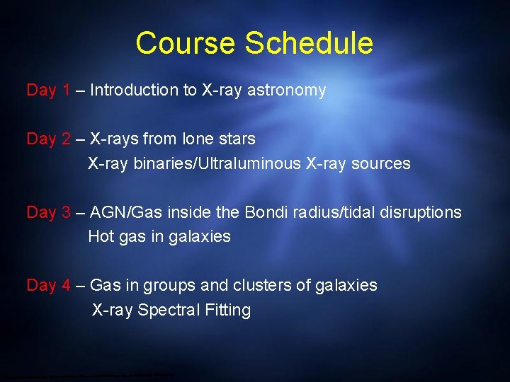 Course Schedule Day 1 – Introduction to X-ray astronomy Day 2 – X-rays from