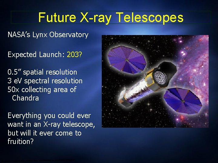 Future X-ray Telescopes NASA’s Lynx Observatory Expected Launch: 203? 0. 5” spatial resolution 3