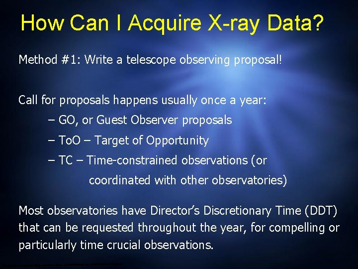 How Can I Acquire X-ray Data? Method #1: Write a telescope observing proposal! Call