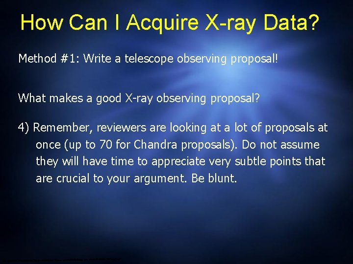 How Can I Acquire X-ray Data? Method #1: Write a telescope observing proposal! What