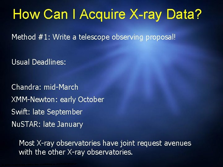 How Can I Acquire X-ray Data? Method #1: Write a telescope observing proposal! Usual