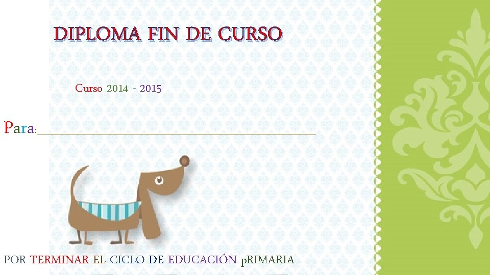 DIPLOMA FIN DE CURSO Curso 2014 - 2015 Para : _______________________________ POR TERMINAR EL