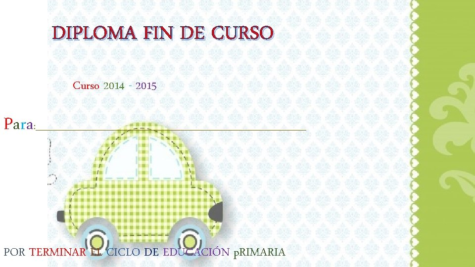 DIPLOMA FIN DE CURSO Curso 2014 - 2015 Para : _______________________________ POR TERMINAR EL