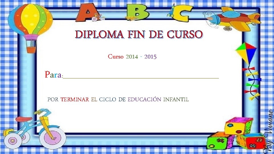 DIPLOMA FIN DE CURSO Curso 2014 - 2015 Para : _______________________________ POR TERMINAR EL