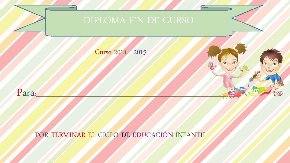 DIPLOMA FIN DE CURSO Curso 2014 - 2015 Para : ______________________________________ POR TERMINAR EL