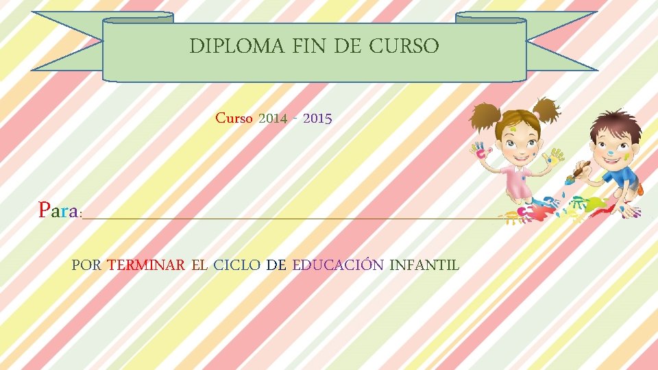 DIPLOMA FIN DE CURSO Curso 2014 - 2015 Para : ______________________________________ POR TERMINAR EL