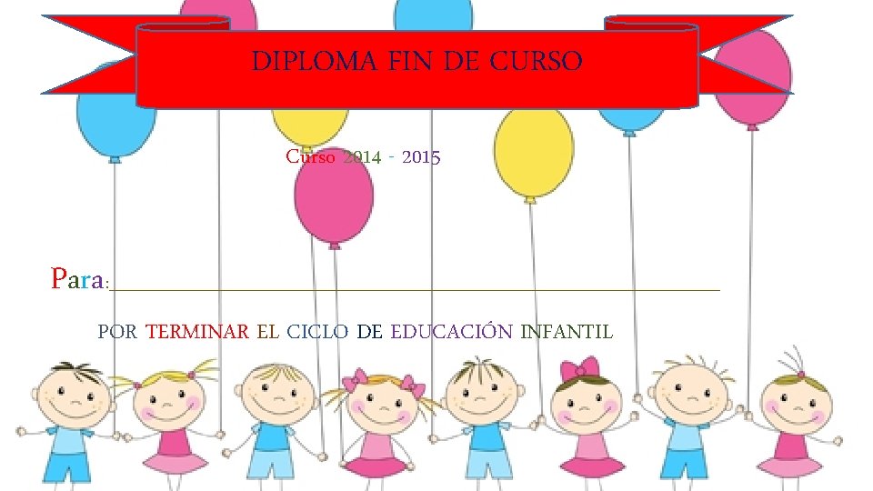 DIPLOMA FIN DE CURSO Curso 2014 - 2015 Para : ______________________________________ POR TERMINAR EL