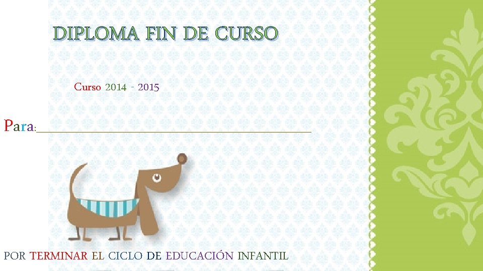 DIPLOMA FIN DE CURSO Curso 2014 - 2015 Para : _______________________________ POR TERMINAR EL