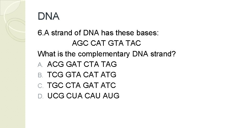 DNA 6. A strand of DNA has these bases: AGC CAT GTA TAC What