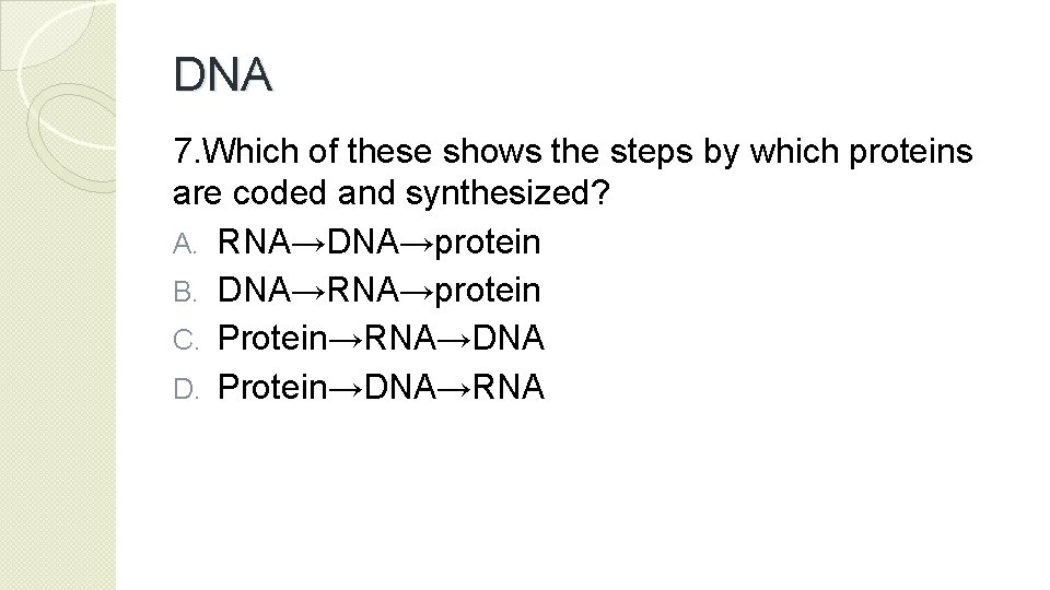 DNA 7. Which of these shows the steps by which proteins are coded and