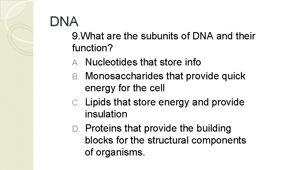 DNA 9. What are the subunits of DNA and their function? A. Nucleotides that