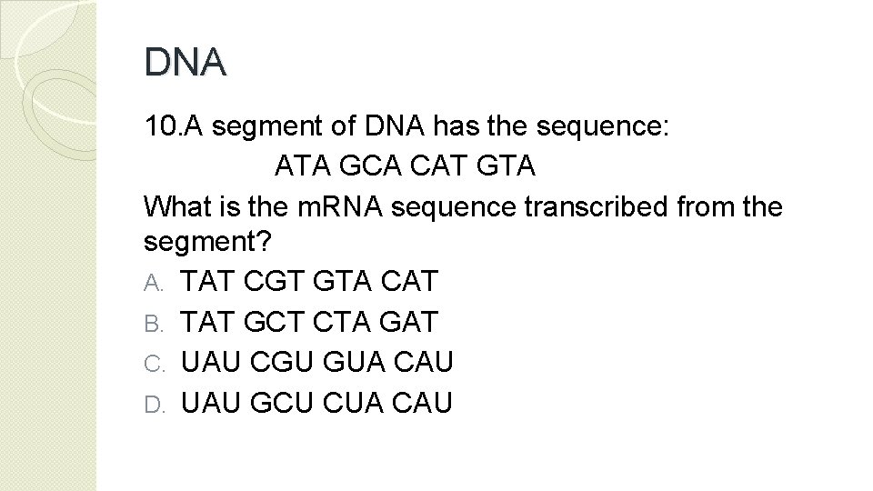 DNA 10. A segment of DNA has the sequence: ATA GCA CAT GTA What