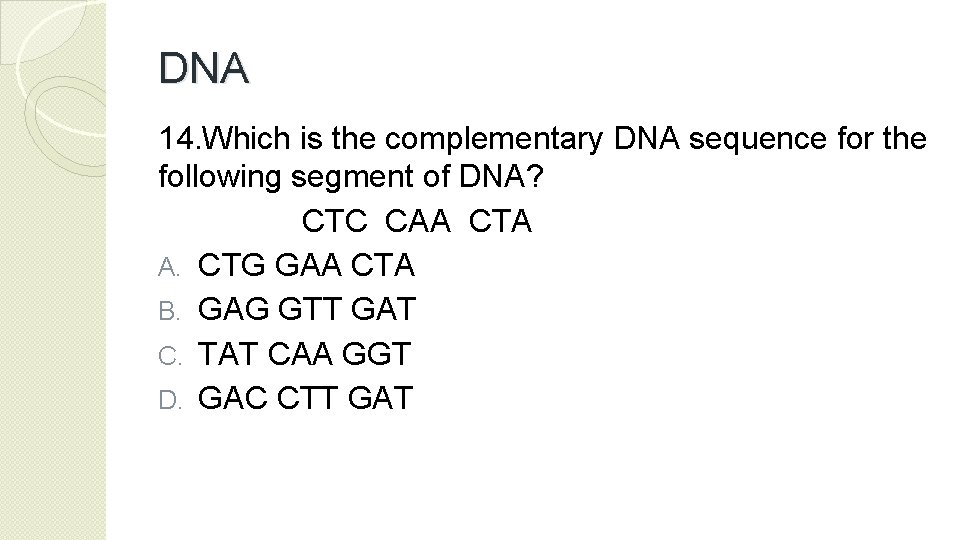 DNA 14. Which is the complementary DNA sequence for the following segment of DNA?