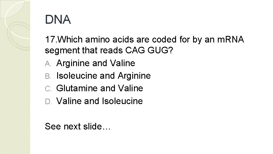 DNA 17. Which amino acids are coded for by an m. RNA segment that