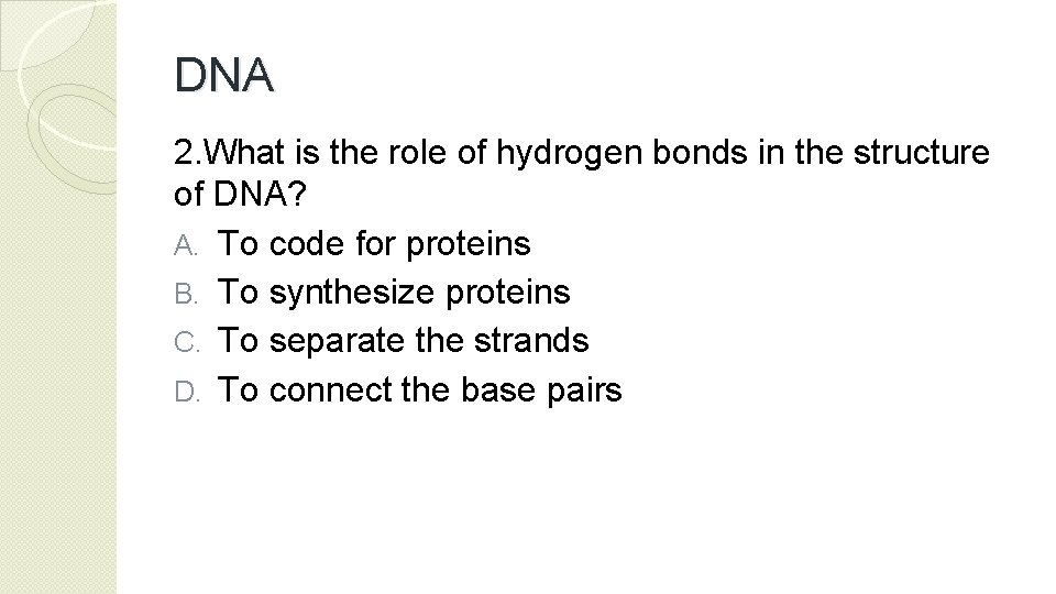 DNA 2. What is the role of hydrogen bonds in the structure of DNA?