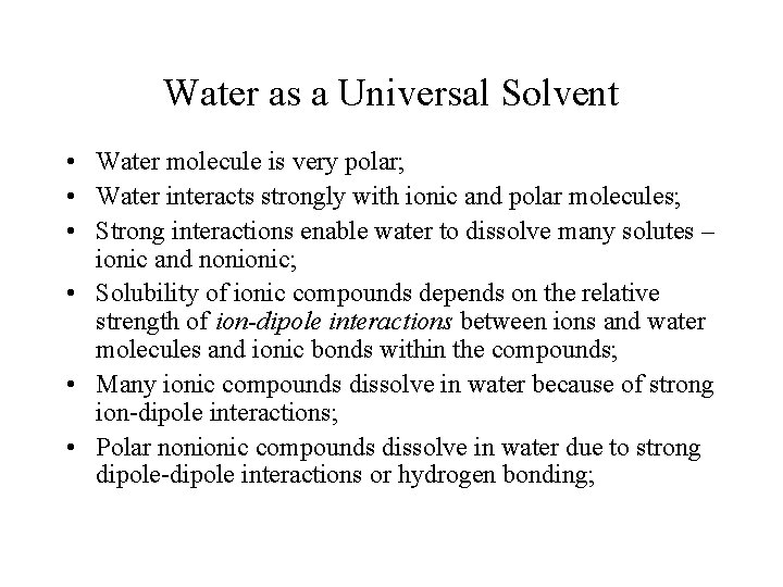 Water as a Universal Solvent • Water molecule is very polar; • Water interacts