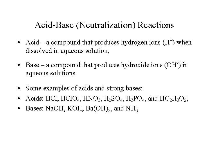 Acid-Base (Neutralization) Reactions • Acid – a compound that produces hydrogen ions (H+) when